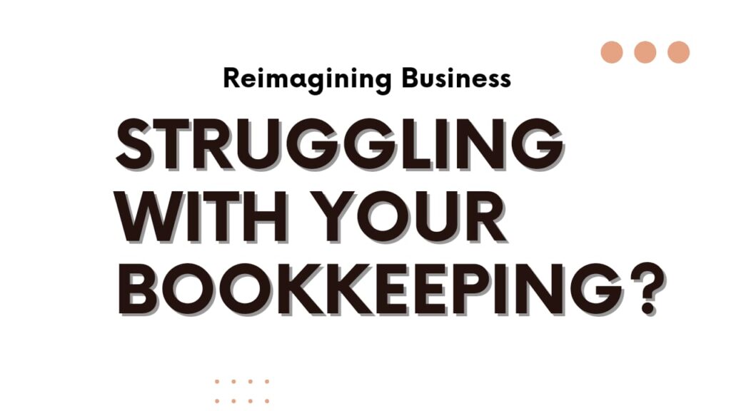 Struggling with your bookkeeping?