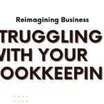 Struggling with your bookkeeping?